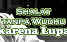 Sudah Sholat Tapi Lupa Wudhu ? Harus Bagaimana ?